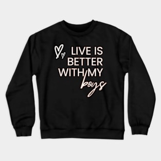 Life Is Better With boys Crewneck Sweatshirt